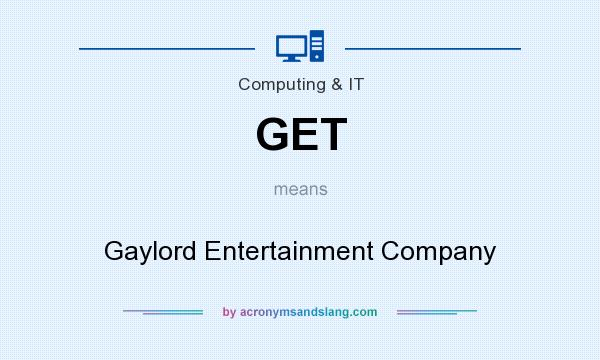 What does GET mean? It stands for Gaylord Entertainment Company