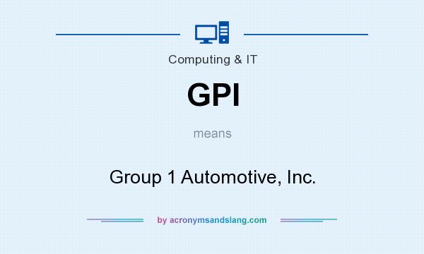 What does GPI mean? It stands for Group 1 Automotive, Inc.