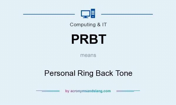 What does PRBT mean? It stands for Personal Ring Back Tone
