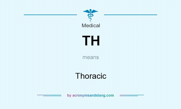 What does TH mean? It stands for Thoracic