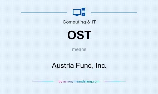 What does OST mean? It stands for Austria Fund, Inc.