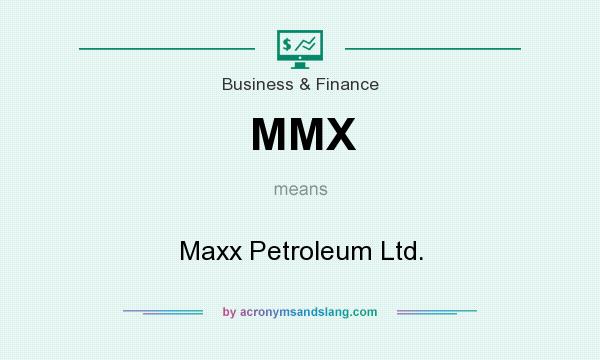 What does MMX mean? It stands for Maxx Petroleum Ltd.