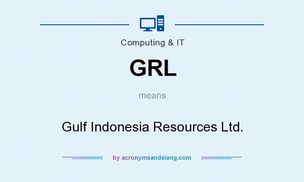 What does GRL mean? It stands for Gulf Indonesia Resources Ltd.