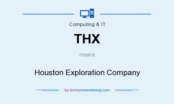 What does THX mean? It stands for Houston Exploration Company