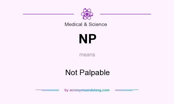 What does NP mean? It stands for Not Palpable