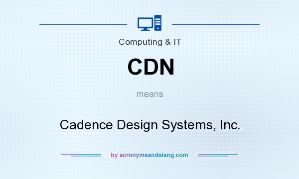 What does CDN mean? It stands for Cadence Design Systems, Inc.