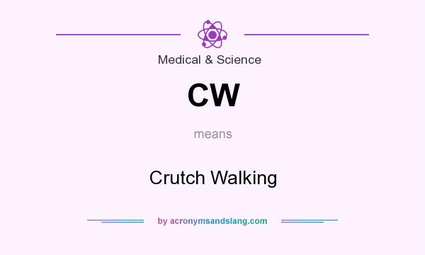 What does CW mean? It stands for Crutch Walking