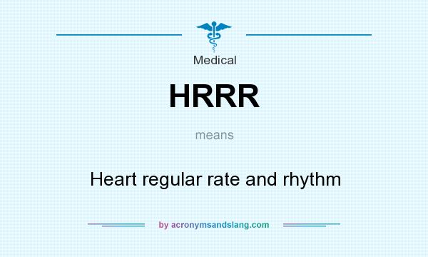 What does HRRR mean? It stands for Heart regular rate and rhythm
