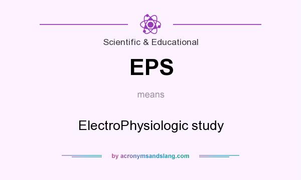 What does EPS mean? It stands for ElectroPhysiologic study