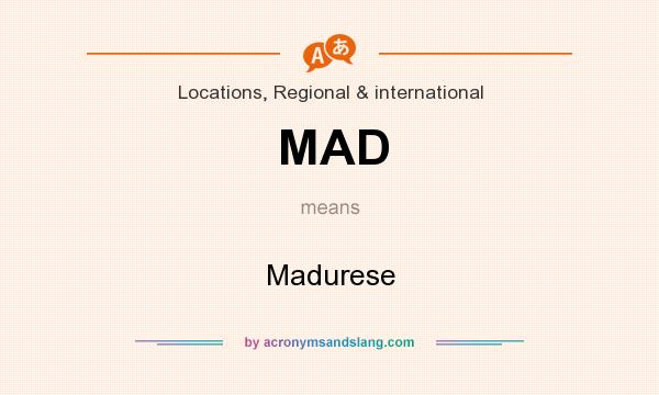 What does MAD mean? It stands for Madurese