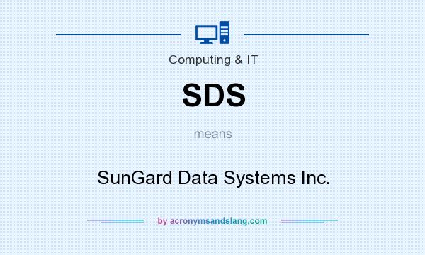 What does SDS mean? It stands for SunGard Data Systems Inc.