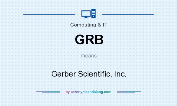 What does GRB mean? It stands for Gerber Scientific, Inc.