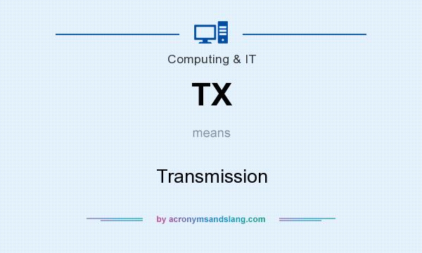 What does TX mean? It stands for Transmission