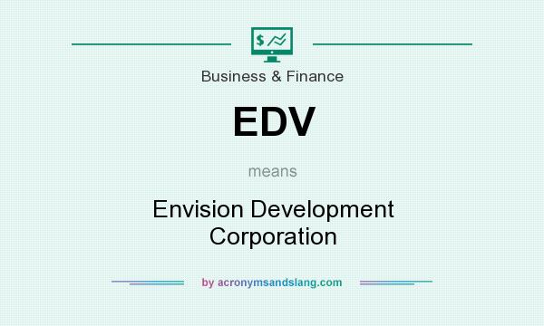 What does EDV mean? It stands for Envision Development Corporation