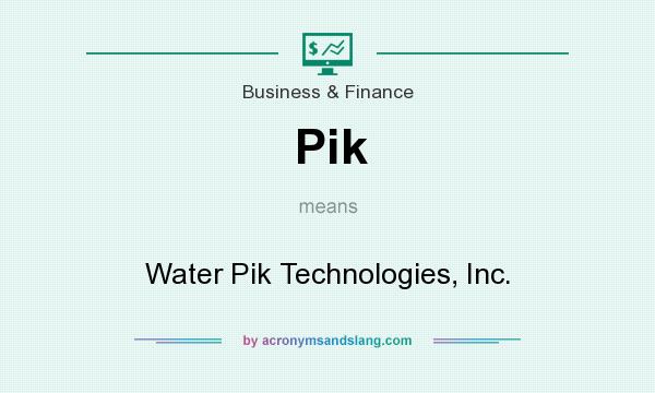 What does Pik mean? It stands for Water Pik Technologies, Inc.