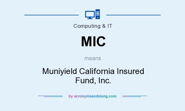 What does MIC mean? It stands for Muniyield California Insured Fund, Inc.