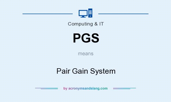 What does PGS mean? It stands for Pair Gain System