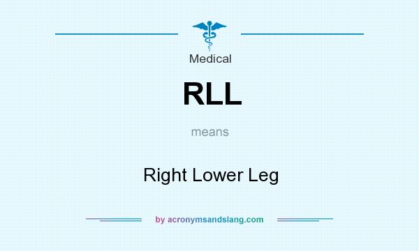 What does RLL mean? It stands for Right Lower Leg