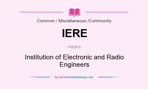 What does IERE mean? It stands for Institution of Electronic and Radio Engineers