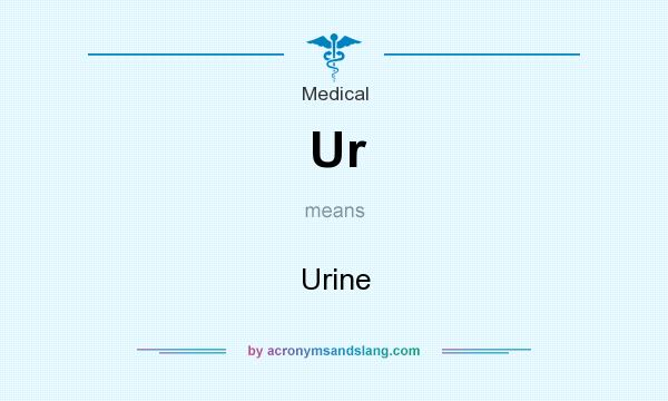 What does Ur mean? It stands for Urine