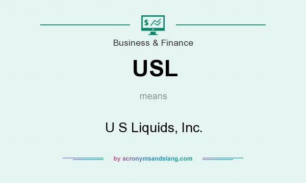 What does USL mean? It stands for U S Liquids, Inc.
