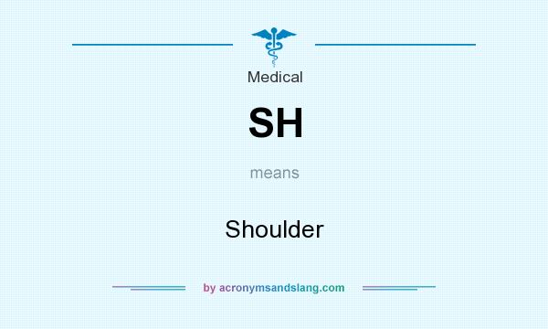 What does SH mean? It stands for Shoulder