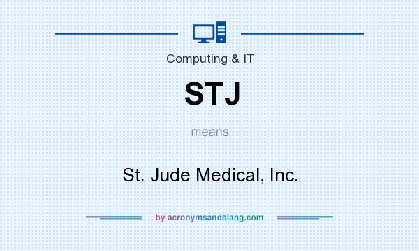 What does STJ mean? It stands for St. Jude Medical, Inc.