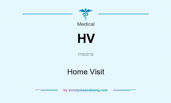 What does HV mean? It stands for Home Visit