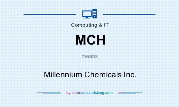 What does MCH mean? It stands for Millennium Chemicals Inc.