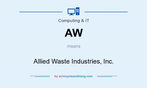 What does AW mean? It stands for Allied Waste Industries, Inc.