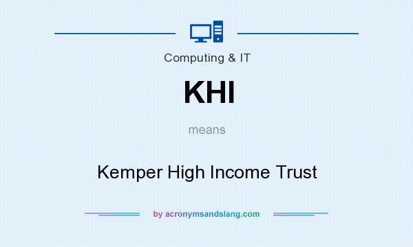 What does KHI mean? It stands for Kemper High Income Trust