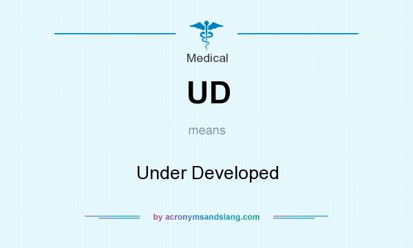 What does UD mean? It stands for Under Developed