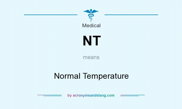 What does NT mean? It stands for Normal Temperature