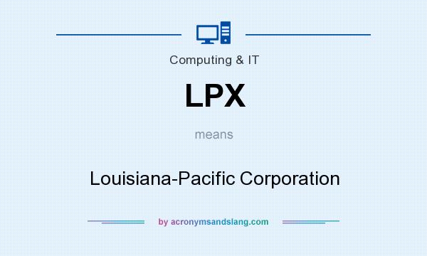 What does LPX mean? It stands for Louisiana-Pacific Corporation