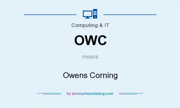 What does OWC mean? It stands for Owens Corning
