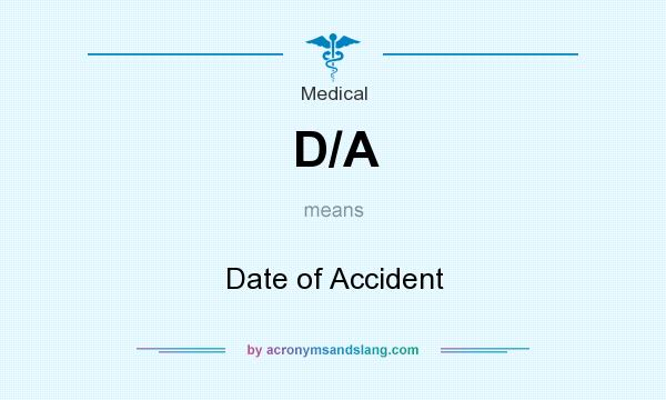 What does D/A mean? It stands for Date of Accident