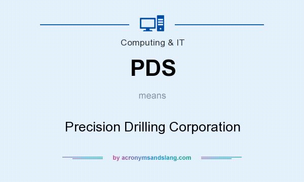 What does PDS mean? It stands for Precision Drilling Corporation