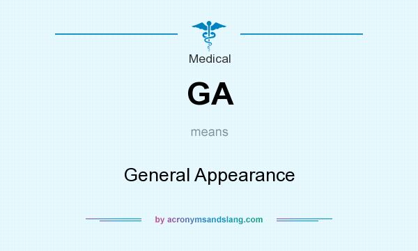 What does GA mean? It stands for General Appearance
