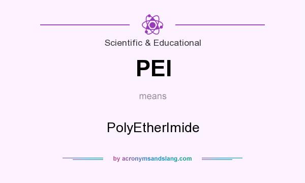 What does PEI mean? It stands for PolyEtherImide