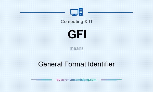What does GFI mean? It stands for General Format Identifier