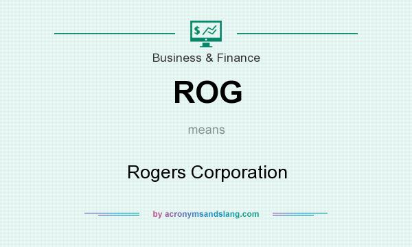 What does ROG mean? It stands for Rogers Corporation