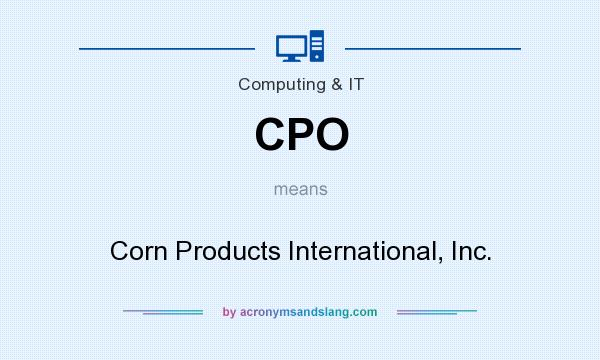 What does CPO mean? It stands for Corn Products International, Inc.