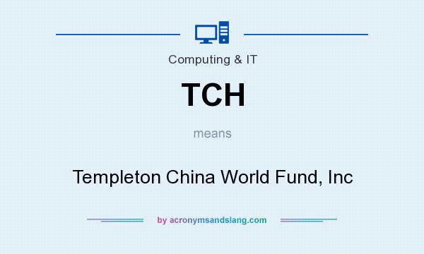 What does TCH mean? It stands for Templeton China World Fund, Inc