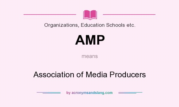 What does AMP mean? It stands for Association of Media Producers