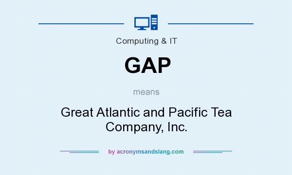 What does GAP mean? It stands for Great Atlantic and Pacific Tea Company, Inc.