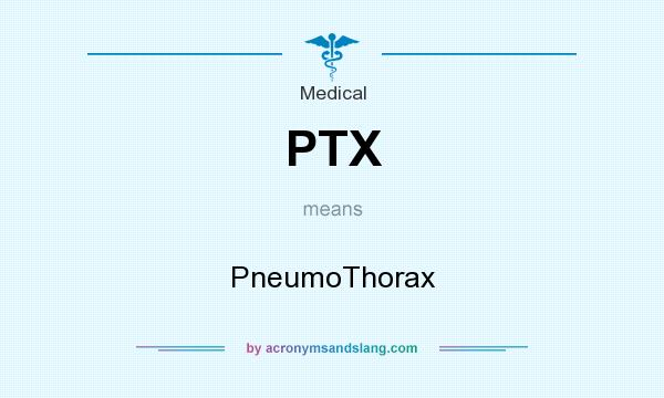 What does PTX mean? It stands for PneumoThorax