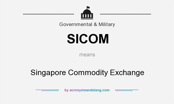 What does SICOM mean? It stands for Singapore Commodity Exchange