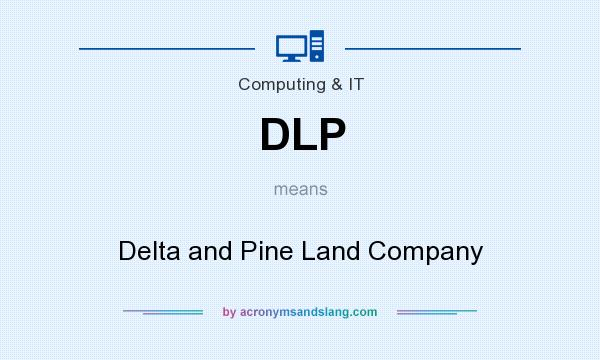 What does DLP mean? It stands for Delta and Pine Land Company