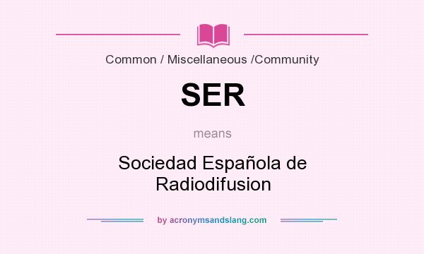What does SER mean? It stands for Sociedad Española de Radiodifusion