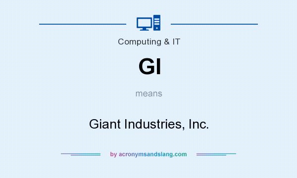 What does GI mean? It stands for Giant Industries, Inc.